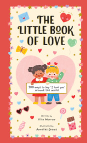 The Little Book of Love (100 Ways to Say I Love You Around the World) by Vita Murrow, Annelies Draws, 9781419779695