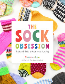 The Sock Obsession (Supercool Socks to Knit and Show Off) by Summer Lee, 9781419780462