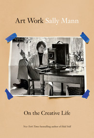 Art Work (On the Creative Life) by Sally Mann, 9781419780714