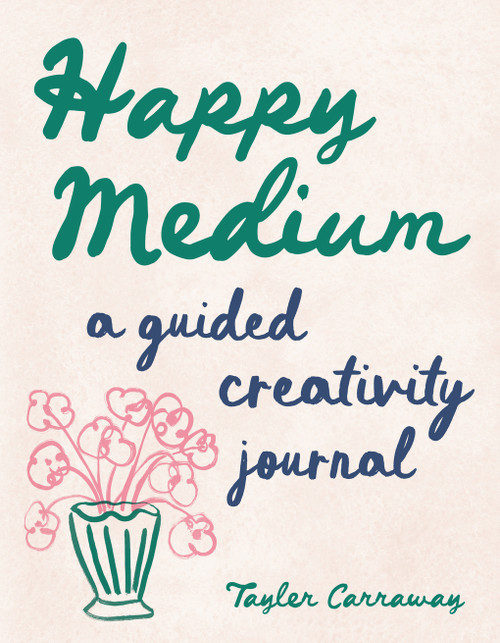Happy Medium (A Guided Creativity Journal) by Tayler Carraway, 9781419782671