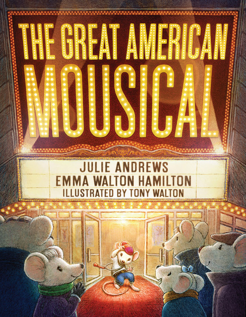 The Great American Mousical (A Broadway Tale) by Julie Andrews, Emma Walton Hamilton, Tony Walton, 9781419783272