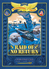 Raid of No Return: Bigger & Badder Edition (Nathan Hale's Hazardous Tales #7) (A World War II Tale of the Doolittle Raid) by Nathan Hale, 9781419783302