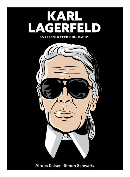 Karl Lagerfeld (An Illustrated Biography) by Alfons Kaiser, Simon Schwartz, 9781419784460