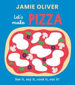 Let's Make Pizza (See it, Say It, Cook It, Eat It!) by Jamie Oliver, Adrian Johnson, 9781419787522
