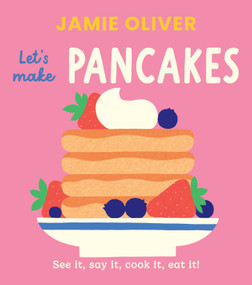 Let's Make Pancakes (See it, Say It, Cook It, Eat It!) by Jamie Oliver, Adrian Johnson, 9781419787539
