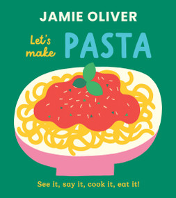 Let's Make Pasta (See it, Say It, Cook It, Eat It!) by Jamie Oliver, Adrian Johnson, 9781419787546