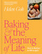 Baking and the Meaning of Life (How to Find Joy in 100 Recipes) by Helen Goh, 9781419787621