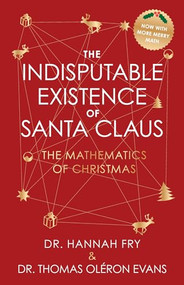 The Indisputable Existence of Santa Claus (The Mathematics of Christmas) - 9781419787904 by Thomas Oléron Evans, Hannah Fry, 9781419787904