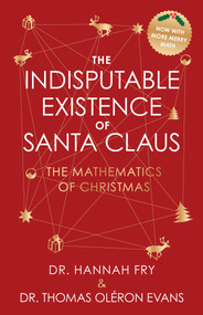 The Indisputable Existence of Santa Claus (The Mathematics of Christmas) - 9781419787904 by Thomas Oléron Evans, Hannah Fry, 9781419787904