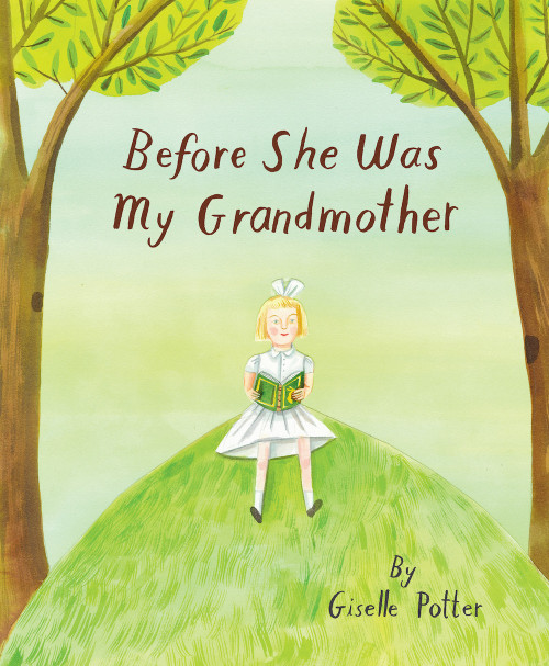 Before She Was My Grandmother by Giselle Potter, 9781592704316