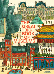 The Great Big Book of Museums (A visit to 13 spectacular museums from around the world) by Éva Bensard, Benjamin Chaud, Karin Snelson, 9781636551524