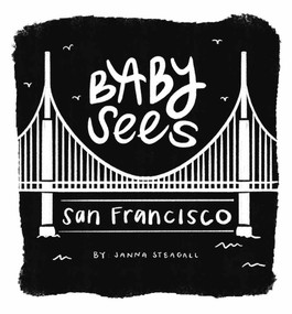 Baby Sees San Francisco by Janna Steagall, 9781641708340