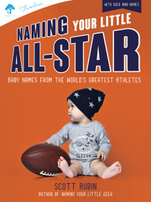 Naming Your Little All-Star (Baby Names from the World's Greatest Athletes) by Scott Rubin, 9781641709637