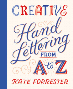 Creative Hand Lettering from A to Z (Make Every Letter Beautiful with 26 Complete and Colorful Alphabets) by Kate Forrester, 9781837760749