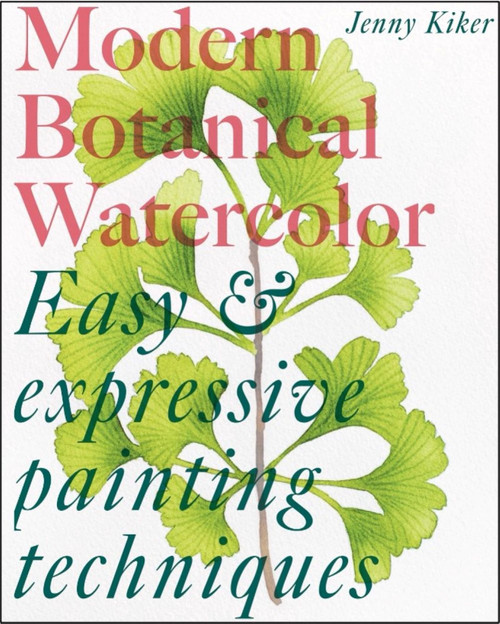 Modern Botanical Watercolor Painting (Fun, easy and expressive techniques) by Jenny K, 9781837760855