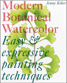 Modern Botanical Watercolor Painting (Fun, easy and expressive techniques) by Jenny K, 9781837760855