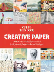 Cut Up This Book: Creative Papers (100 Patterns and Backgrounds for Junk Journals, Scrapbooks and Collages) by Grace Wilmshurst, 9781837760893