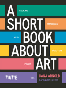 A Short Book About Art (Expanded Edition) by Dana Arnold, 9781849769471