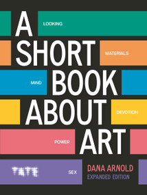 A Short Book About Art (Expanded Edition) by Dana Arnold, 9781849769471