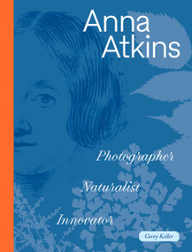 Anna Atkins (Photographer, Naturalist, Innovator) by Corey Keller, 9781947440111