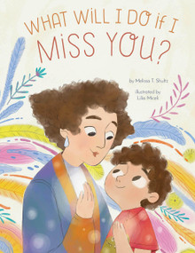What Will I Do if I Miss You? (A Picture Book for Separation Anxiety) by Melissa T. Shultz, Lilia Miceli, 9798893960037