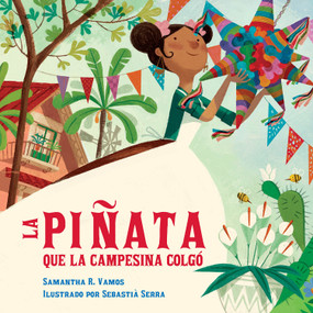 La piñata que la campesina colgó (Spanish Edition) by Samantha R. Vamos, Sebastià Serra, Aurora Humaran, 9781623546076