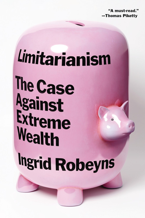 Limitarianism (The Case Against Extreme Wealth) - 9781662603365 by Ingrid Robeyns, 9781662603365