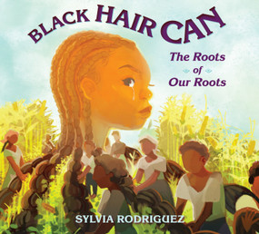 Black Hair Can (The Roots of Our Roots) by Sylvia Rodriguez, Sylvia Rodriguez, 9781623545901