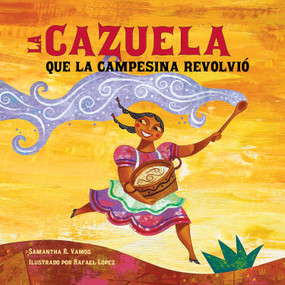 La cazuela que la campesina revolvió (Spanish Edition) by Samantha R. Vamos, Rafael Lopez, Aurora Humaran, 9781623546069