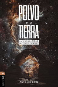 Polvo de la tierra (La singularidad del cuerpo humano) (Spanish Edition) by Antonio Cruz, 9791387625023