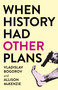 When History Had Other Plans by Vladislav Bogorov, Allison McKenzie, 9781803416090