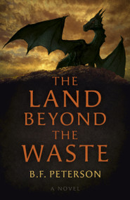 The Land Beyond the Waste (A Novel) by B. F. Peterson, 9781803416458