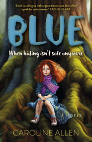Blue (When Hiding Isn't Safe Anymore: A Novel) by Caroline Allen, 9781803416922