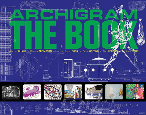 Archigram: The Book by Peter Cook, Dennis Crompton, David Greene, Ron Herron, Warren Chalk, Michael Webb, Reyner Banham, Martin Pawley, Michael Sorkin, 9781911422495