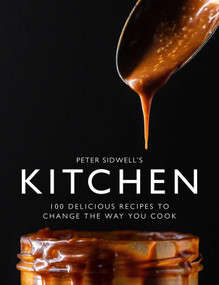 Peter Sidwell's Kitchen (100 Delicious Recipes to Change the Way You Cook) by Peter Sidwell, 9781915538260
