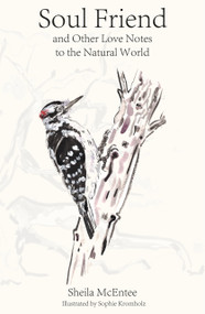 Soul Friend (And Other Love Notes to the Natural World) by Sheila McEntee, Sheila McEntee, 9781963614091