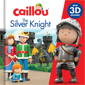 Caillou: The Silver Knight (New 3D Episode) by Robin Bright, Lauren Adams, Rebecca Galloway, Lauren Adams, Michelle McIver, Tony Mitchell, Rebecca Galloway, CrackBoom! Books, Michelle McIver, Tony Mitchell, 9782897186319