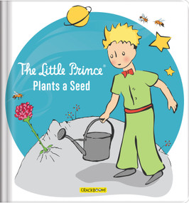 The Little Prince Plants a Seed - Environmental Picture Book for Kids Ages 4-8 About Nature, Gardening, and Caring for the Earth by Corinne Delporte, Carine Laforest, Antoine de Saint-Exupéry Estate, CrackBoom! Books, 9782898024948