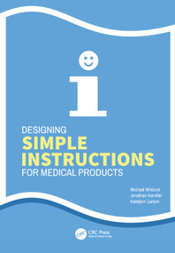 Designing Simple Instructions for Medical Products by Michael Wiklund, Jonathan Kendler, Katelynn Larson, 9781032722894