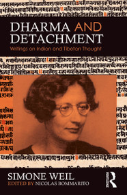 Dharma and Detachment: Writings on Indian and Tibetan Thought by Simone Weil, Nic Bommarito, 9781032910833