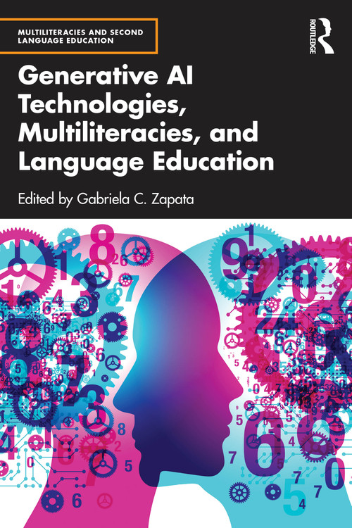 Generative AI Technologies, Multiliteracies, and Language Education by Gabriela C. Zapata, 9781032872537
