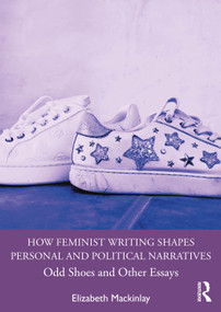 How Feminist Writing Shapes Personal and Political Narratives (Odd Shoes and Other Essays) by Elizabeth Mackinlay, 9781032912387