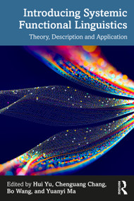 Introducing Systemic Functional Linguistics (Theory, Description and Application) by Hui Yu, Chenguang Chang, Bo Wang, Yuanyi Ma, 9781032852577