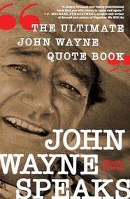 John Wayne Speaks (The Ultimate John Wayne Quote Book) - 9781250413574 by Mark Orwoll