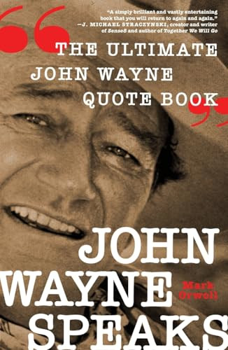 John Wayne Speaks (The Ultimate John Wayne Quote Book) - 9781250413574 by Mark Orwoll