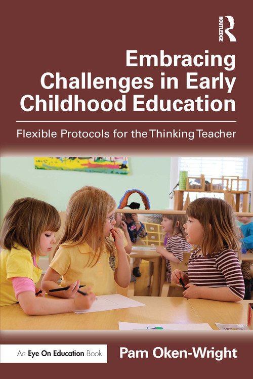 Embracing Challenges in Early Childhood Education (Flexible Protocols for the Thinking Teacher) by Pam Oken-Wright, 9781041038276