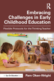 Embracing Challenges in Early Childhood Education (Flexible Protocols for the Thinking Teacher) by Pam Oken-Wright, 9781041038276