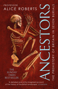 Ancestors (A prehistory of Britain in seven burials) by Alice Roberts, 9781471188046