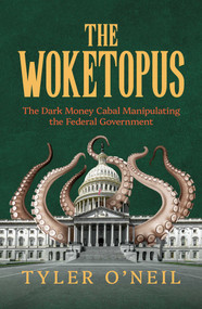 The Woketopus (The Dark Money Cabal Manipulating the Federal Government) by Tyler O'Neil, 9798888457672