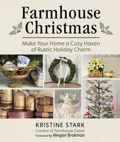 Farmhouse Christmas (Make Your Home a Cozy Haven of Rustic Holiday Charm) by Kristine Stark, Megan Brokman, 9781510783881